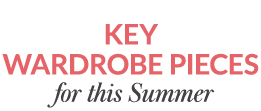 Key wardrobe pieces for this Summer